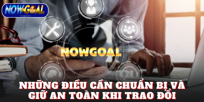 Những điều cần chuẩn bị và giữ an toàn khi trao đổi